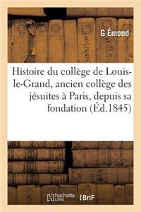 Histoire Du Collège de Louis-Le-Grand, Ancien Collège Des Jésuites À Paris, Depuis Sa Fondation