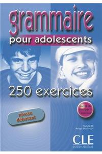 Grammaire 250 exercices pour adolescents - Niveau débutant - Cahier d'activités