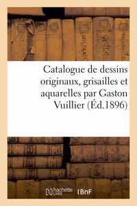 Catalogue de Dessins Originaux, Grisailles Et Aquarelles Par Gaston Vuillier