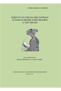 Ecrit Et Culture En Asie Centrale Et Dans Le Monde Turco-Iranien, Xe-XIXe Siecles