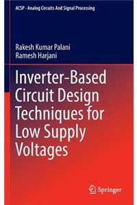 Inverter-Based Circuit Design Techniques for Low Supply Voltages