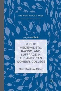 Public Medievalists, Racism, and Suffrage in the American Women’s College