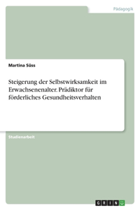 Steigerung der Selbstwirksamkeit im Erwachsenenalter. Prädiktor für förderliches Gesundheitsverhalten