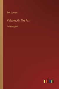 Volpone; Or, The Fox