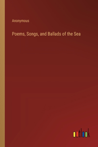 Poems, Songs, and Ballads of the Sea