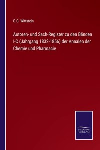 Autoren- und Sach-Register zu den Bänden I-C (Jahrgang 1832-1856) der Annalen der Chemie und Pharmacie