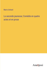 La seconde jeunesse; Comédie en quatre actes et en prose