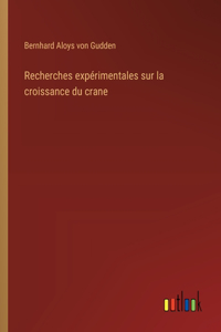Recherches expérimentales sur la croissance du crane