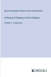 History of Science; In Five Volumes