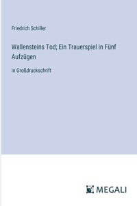 Wallensteins Tod; Ein Trauerspiel in Fünf Aufzügen