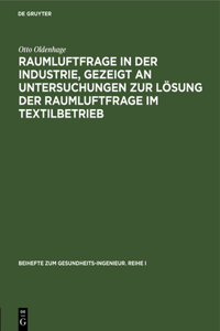 Raumluftfrage in Der Industrie, Gezeigt an Untersuchungen Zur Lösung Der Raumluftfrage Im Textilbetrieb