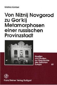 Von Niznij Novgorod Zu Gor'kij. Metamorphosen Einer Russischen Provinzstadt