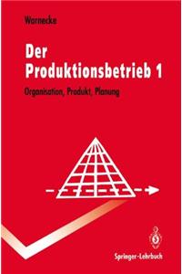 Der Produktionsbetrieb 1: Organisation, Produkt, Planung