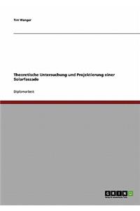 Theoretische Untersuchung und Projektierung einer Solarfassade