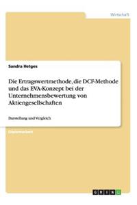 Die Ertragswertmethode, die DCF-Methode und das EVA-Konzept bei der Unternehmensbewertung von Aktiengesellschaften