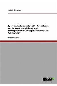 Sport im Anfangsunterricht - Grundlagen der Bewegungserziehung und Konzeptionen für den Sportunterricht im 1. Schuljahr