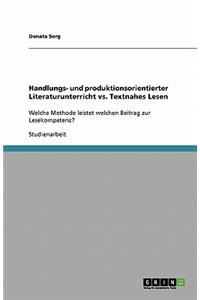 Handlungs- und produktionsorientierter Literaturunterricht vs. Textnahes Lesen