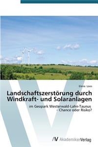 Landschaftszerstörung durch Windkraft- und Solaranlagen