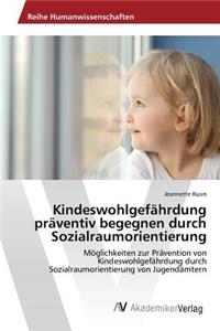 Kindeswohlgefährdung präventiv begegnen durch Sozialraumorientierung