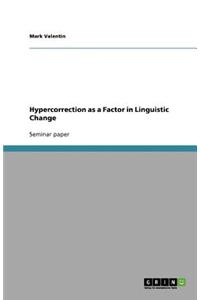 Hypercorrection as a Factor in Linguistic Change