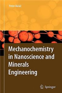 Mechanochemistry in Nanoscience and Minerals Engineering