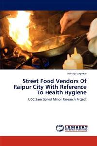 Street Food Vendors of Raipur City with Reference to Health Hygiene