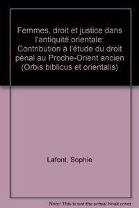 Femmes, Droit Et Justice Dans l'Antiquite Orientale