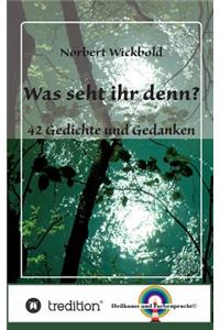 Was seht ihr denn?