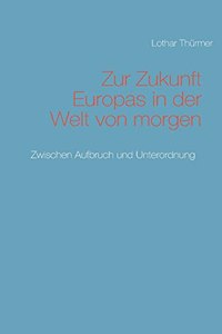 Zur Zukunft Europas in der Welt von morgen