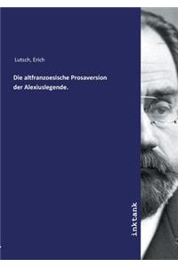 Die altfranzoesische Prosaversion der Alexiuslegende.