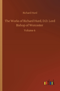 Works of Richard Hurd, D.D. Lord Bishop of Worcester