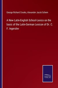 New Latin-English School-Lexico on the basic of the Latin-German Lexicon of Dr. C. F. Ingerslev