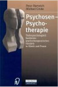 Psychosen - Psychotherapie: Tiefenpsychologisch Fundiertes Psychotherapeutisches Handeln in Klinik Und Praxis