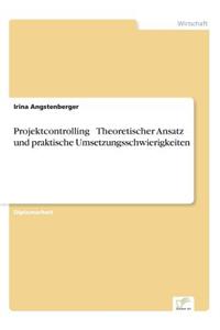 Projektcontrolling - Theoretischer Ansatz und praktische Umsetzungsschwierigkeiten