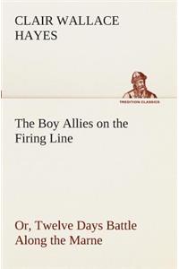 Boy Allies on the Firing Line Or, Twelve Days Battle Along the Marne