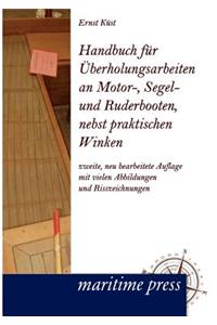 Handbuch Fur Berholungsarbeiten an Motor-, Segel- Und Ruderbooten, Nebst Praktischen Winken