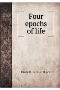 Four Epochs of Life