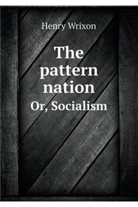 The Pattern Nation Or, Socialism