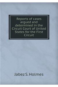 Reports of Cases Argued and Determined in the Circuit Court of United States for the First Circuit