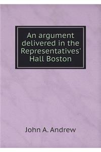 An Argument Delivered in the Representatives' Hall Boston
