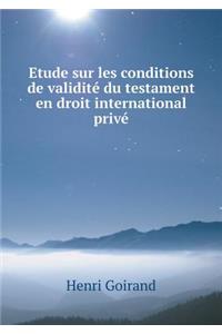Etude Sur Les Conditions de Validité Du Testament En Droit International Privé