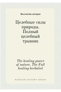 The Healing Power of Nature. the Full Healing Herbalist