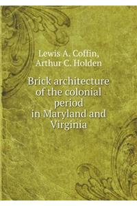 Brick Architecture of the Colonial Period in Maryland and Virginia