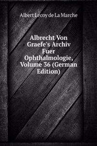 Albrecht Von Graefe's Archiv Fuer Ophthalmologie, Volume 36 (German Edition)