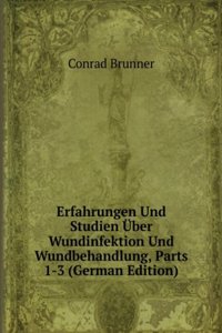 Erfahrungen Und Studien Uber Wundinfektion Und Wundbehandlung, Parts 1-3 (German Edition)