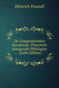 De Comparationibus Lucretianis: Dissertatio Inauguralis Philologica . (Latin Edition)