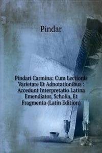 Pindari Carmina: Cum Lectionis Varietate Et Adnotationibus : Accedunt Interpretatio Latina Emendiator, Scholia, Et Fragmenta (Latin Edition)