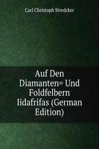 Auf Den Diamanten= Und Foldfelbern Iidafrifas (German Edition)