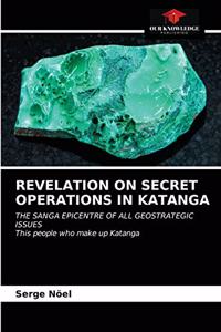 Revelation on Secret Operations in Katanga