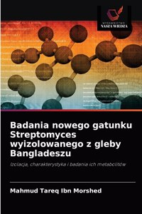 Badania nowego gatunku Streptomyces wyizolowanego z gleby Bangladeszu